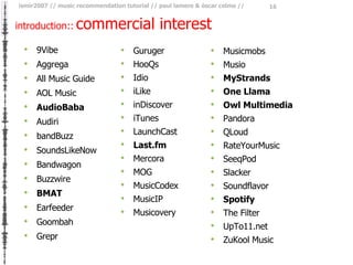 introduction::   commercial interest <ul><li>9Vibe </li></ul><ul><li>Aggrega </li></ul><ul><li>All Music Guide </li></ul><...