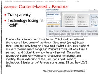 examples::  Content-based:: Pandora <ul><li>Transparency </li></ul><ul><li>Technology losing its &quot;cold&quot; </li></u...