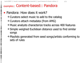 examples::  Content-based:: Pandora <ul><li>Pandora: How does it work? </li></ul><ul><ul><li>Curators select music to add ...