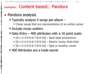 examples::  Content-based:: Pandora <ul><li>Pandora analysis </li></ul><ul><ul><li>Typically analyze 4 songs per album - <...