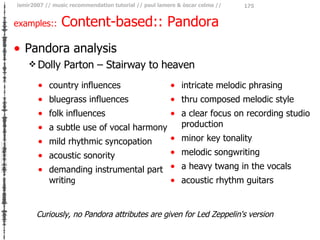 examples::  Content-based:: Pandora <ul><li>Pandora analysis </li></ul><ul><ul><li>Dolly Parton – Stairway to heaven </li>...