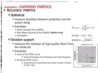 evaluation::  common metrics <ul><li>Accuracy metrics </li></ul><ul><ul><li>Statistical </li></ul></ul><ul><ul><ul><li>mea...