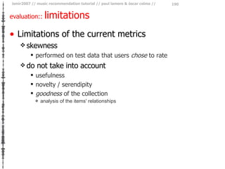evaluation::  limitations <ul><li>Limitations of the current metrics </li></ul><ul><ul><li>skewness </li></ul></ul><ul><ul...