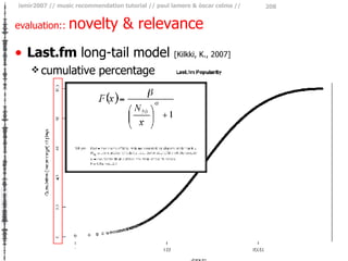 evaluation::  novelty & relevance <ul><li>Last.fm  long-tail model   [Kilkki, K., 2007] </li></ul><ul><ul><li>cumulative p...