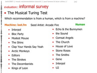 evaluation::  informal survey <ul><li>The Musical Turing Test </li></ul>Which recommendation is from a human, which is fro...