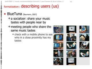 formalization ::  describing users (us) <ul><li>BlueTuna  [Baumann, 2007] </li></ul><ul><ul><li>a socializer: share your m...
