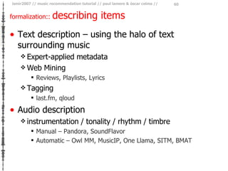 formalization ::  describing items <ul><li>Text description – using the halo of text surrounding music </li></ul><ul><ul><...