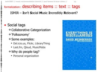 formalization ::  describing items :: text :: tags <ul><li>Social tags </li></ul><ul><ul><li>Collaborative Categorization ...