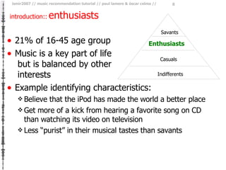 introduction::   enthusiasts <ul><li>21% of 16-45 age group </li></ul><ul><li>Music is a key part of life  but is balanced...
