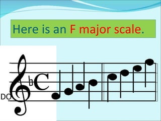 c b Here is an  F major scale . DO 