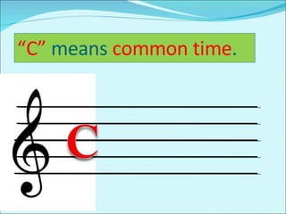“ C”  means  common time . 