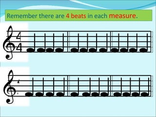 4 4 Remember there are  4   beats  in each  measure .  4   4 