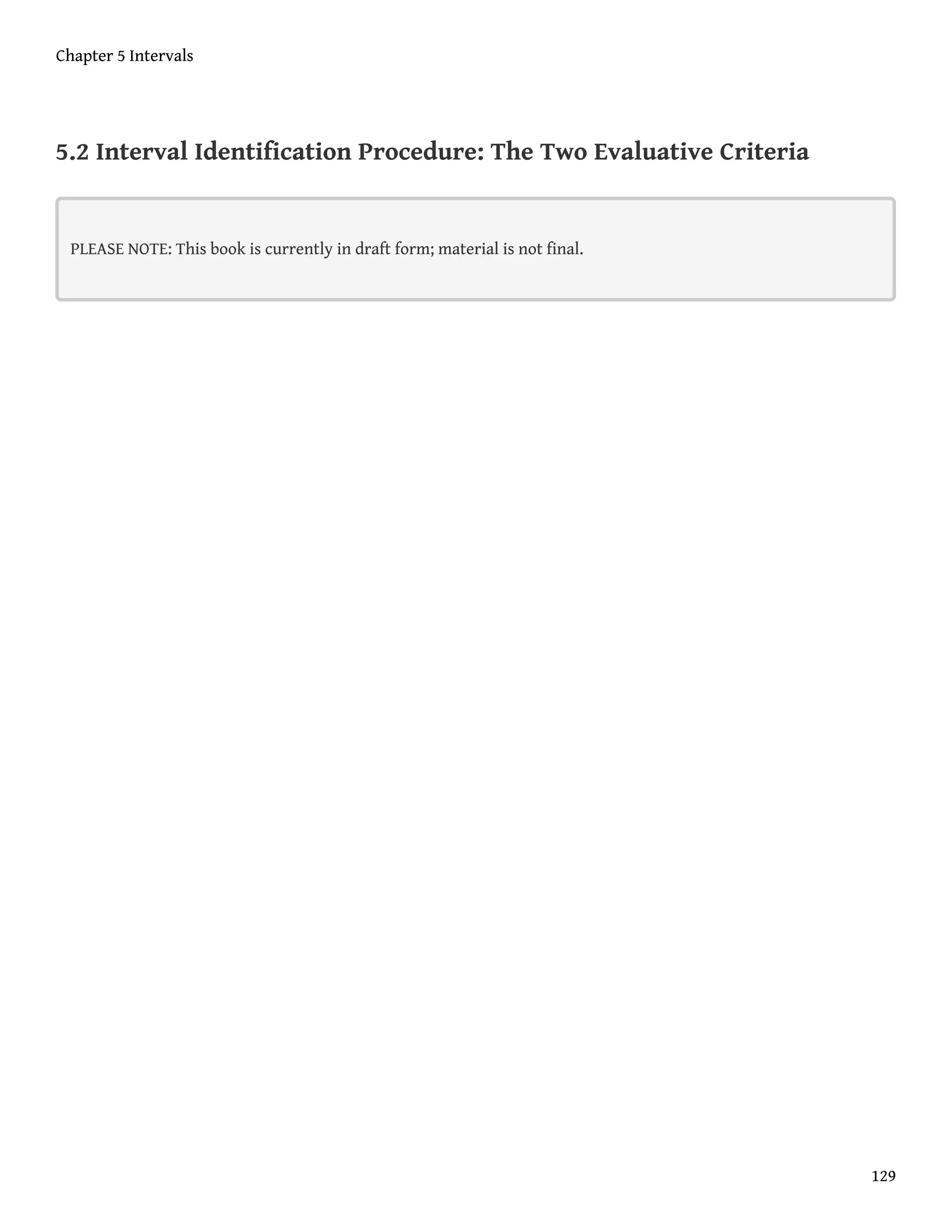 5.2 Interval Identification Procedure: The Two Evaluative Criteria
PLEASE NOTE: This book is currently in draft form; material is not final.
Chapter 5 Intervals
129
 