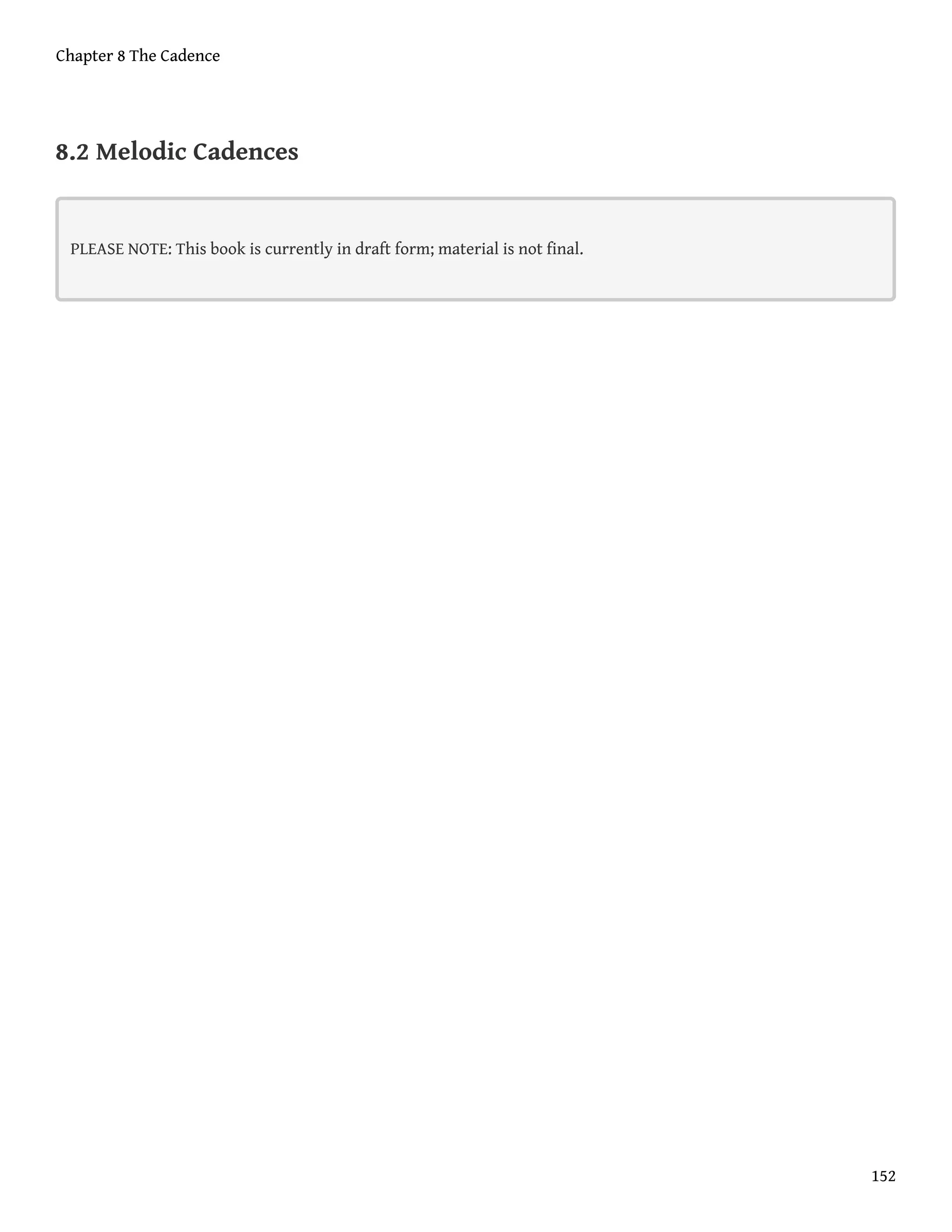 8.2 Melodic Cadences
PLEASE NOTE: This book is currently in draft form; material is not final.
Chapter 8 The Cadence
152
 