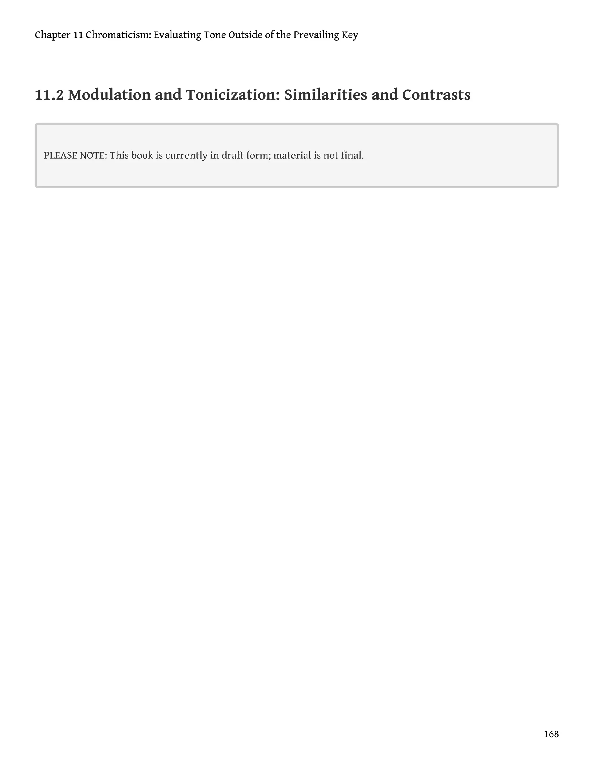 11.2 Modulation and Tonicization: Similarities and Contrasts
PLEASE NOTE: This book is currently in draft form; material is not final.
Chapter 11 Chromaticism: Evaluating Tone Outside of the Prevailing Key
168
 