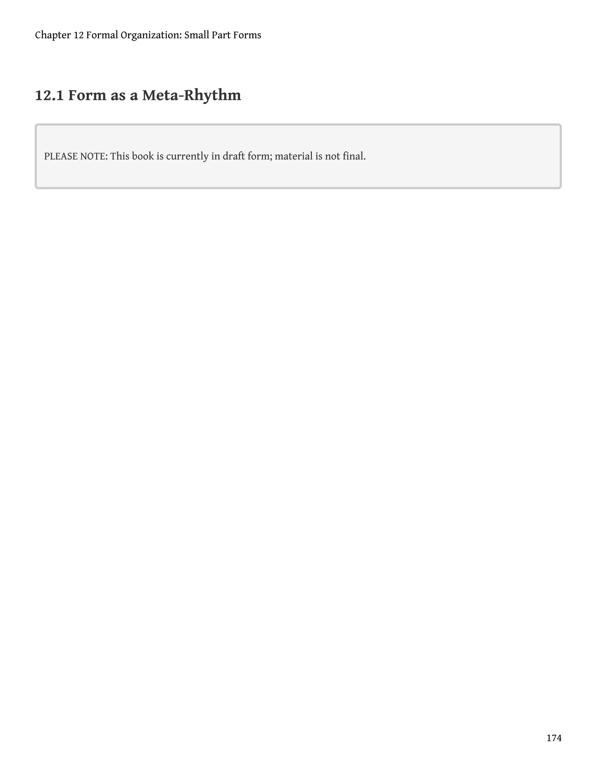 12.1 Form as a Meta-Rhythm
PLEASE NOTE: This book is currently in draft form; material is not final.
Chapter 12 Formal Organization: Small Part Forms
174
 