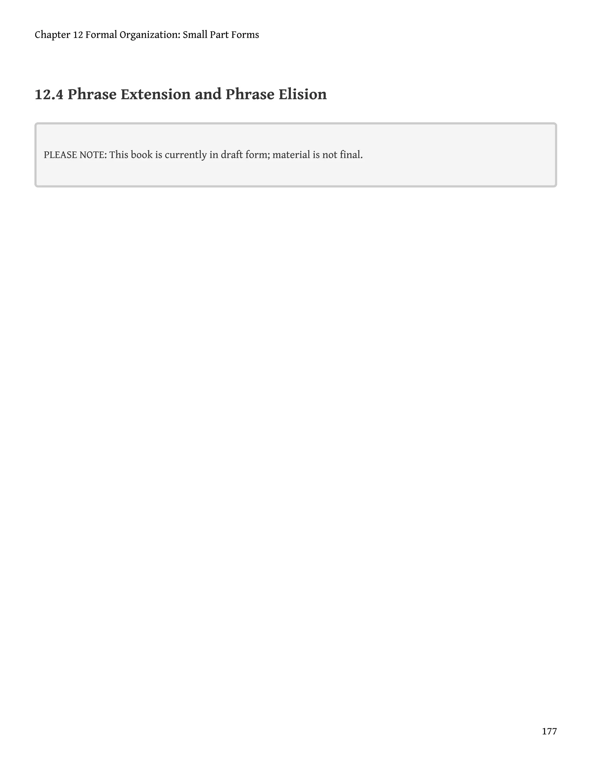 12.4 Phrase Extension and Phrase Elision
PLEASE NOTE: This book is currently in draft form; material is not final.
Chapter 12 Formal Organization: Small Part Forms
177
 