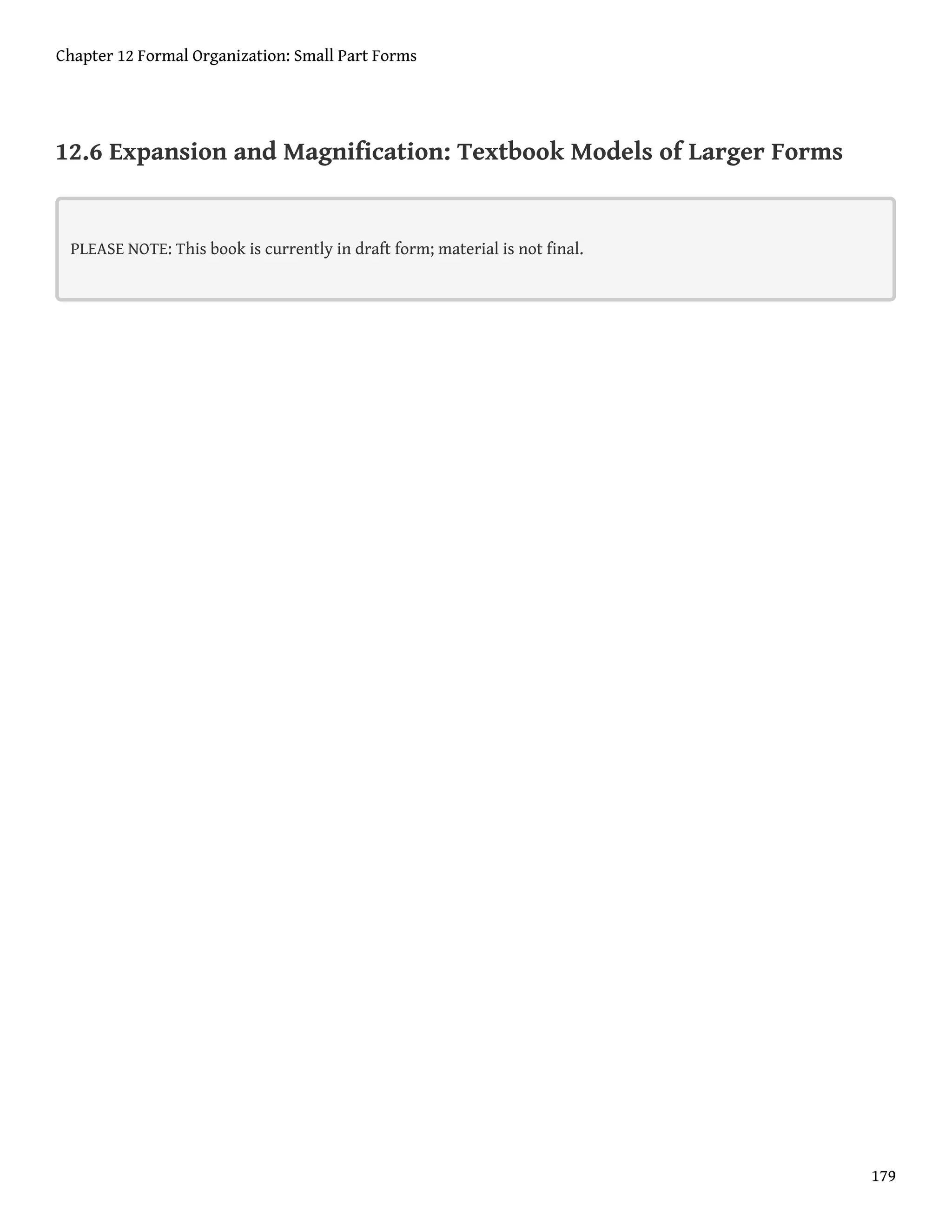 12.6 Expansion and Magnification: Textbook Models of Larger Forms
PLEASE NOTE: This book is currently in draft form; material is not final.
Chapter 12 Formal Organization: Small Part Forms
179
 