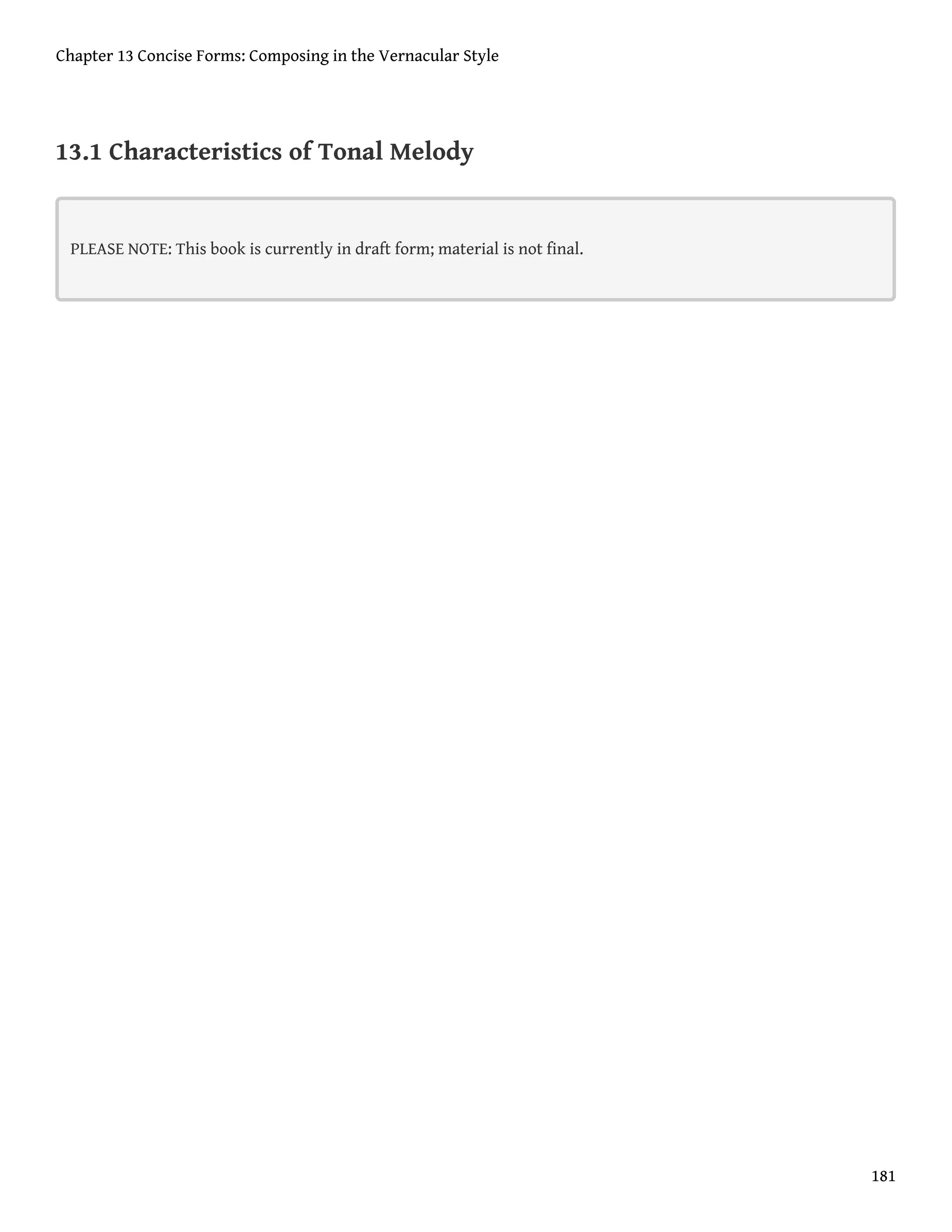 13.1 Characteristics of Tonal Melody
PLEASE NOTE: This book is currently in draft form; material is not final.
Chapter 13 Concise Forms: Composing in the Vernacular Style
181
 