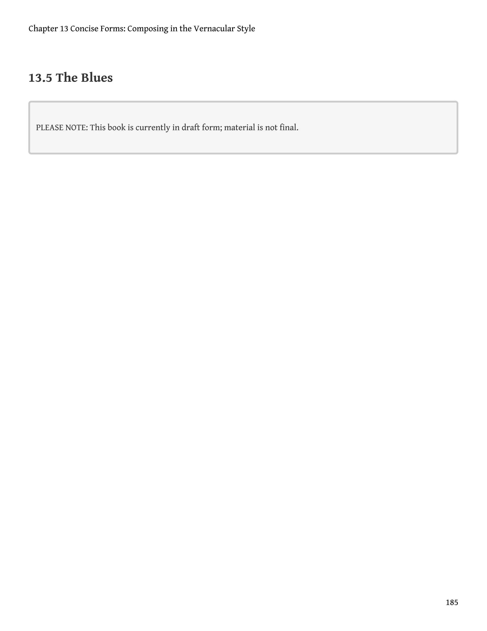 13.5 The Blues
PLEASE NOTE: This book is currently in draft form; material is not final.
Chapter 13 Concise Forms: Composing in the Vernacular Style
185
 