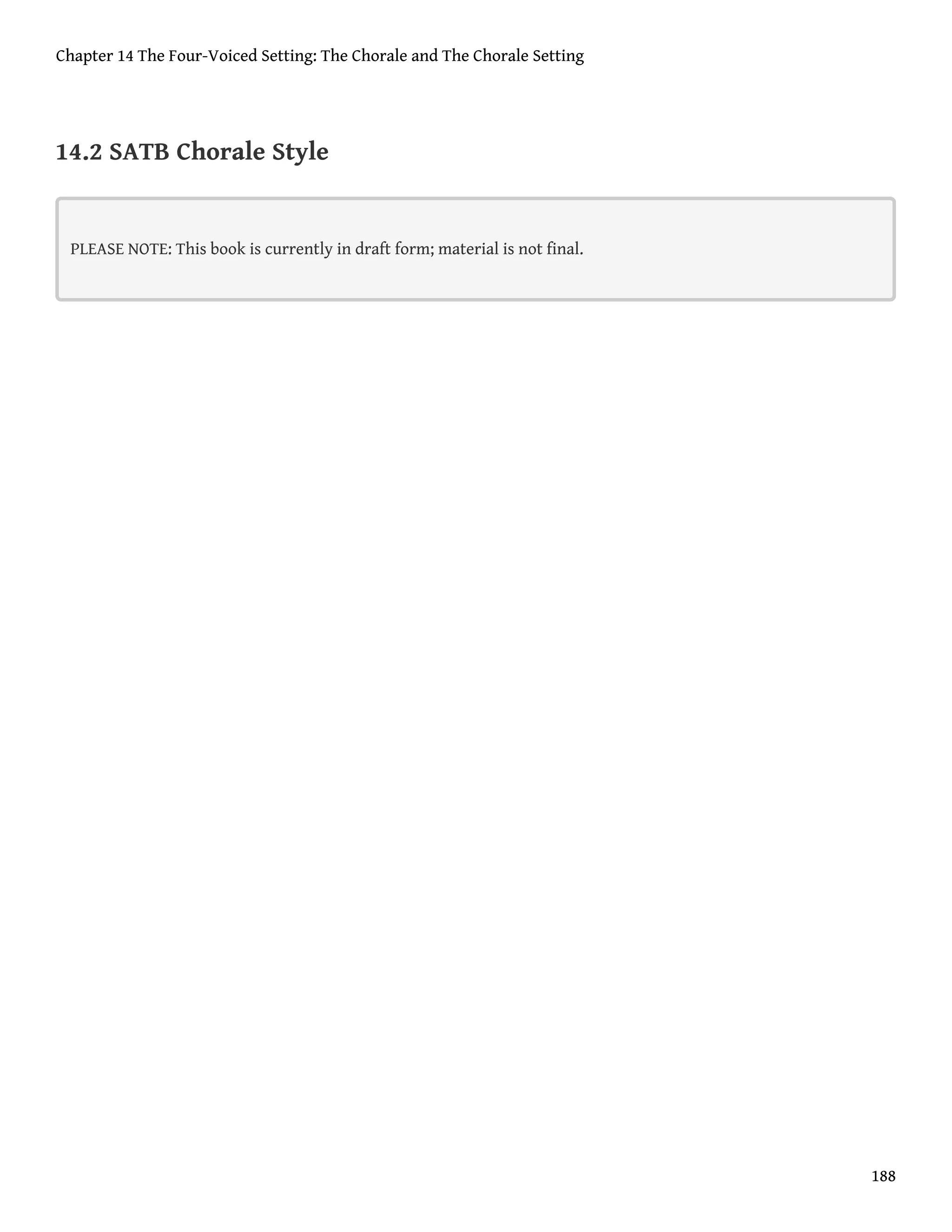 14.2 SATB Chorale Style
PLEASE NOTE: This book is currently in draft form; material is not final.
Chapter 14 The Four-Voiced Setting: The Chorale and The Chorale Setting
188
 