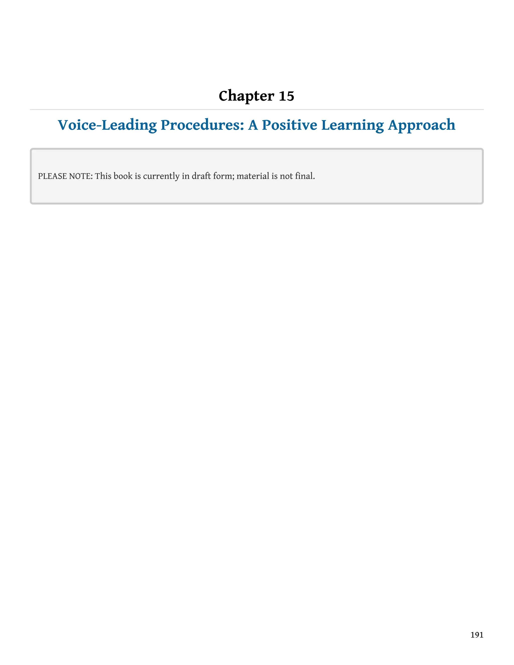 Chapter 15
Voice-Leading Procedures: A Positive Learning Approach
PLEASE NOTE: This book is currently in draft form; material is not final.
191
 