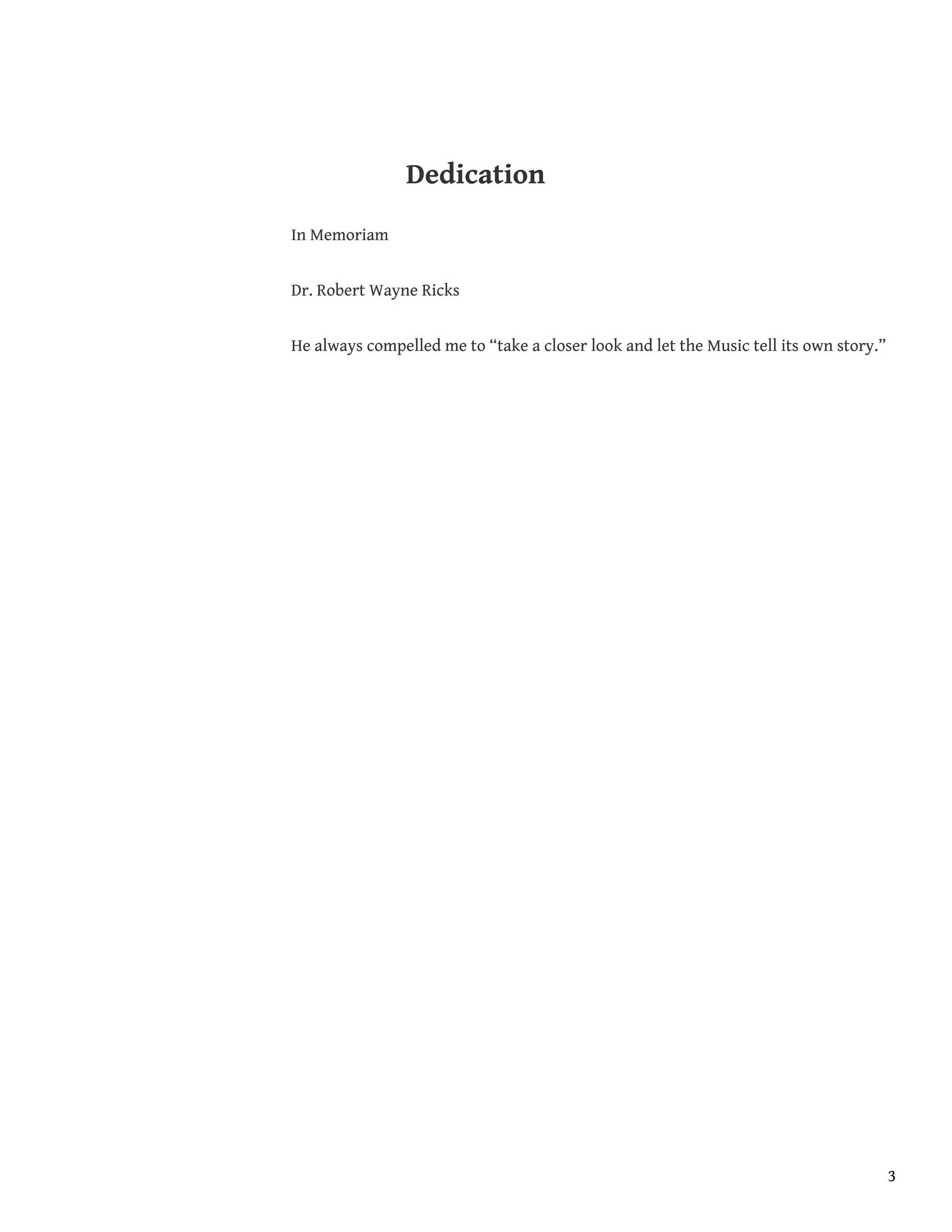 Dedication
In Memoriam
Dr. Robert Wayne Ricks
He always compelled me to “take a closer look and let the Music tell its own story.”
3
 