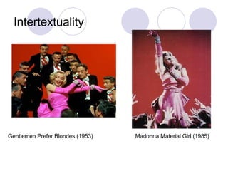 Intertextuality Gentlemen Prefer Blondes (1953) Madonna Material Girl (1985) 