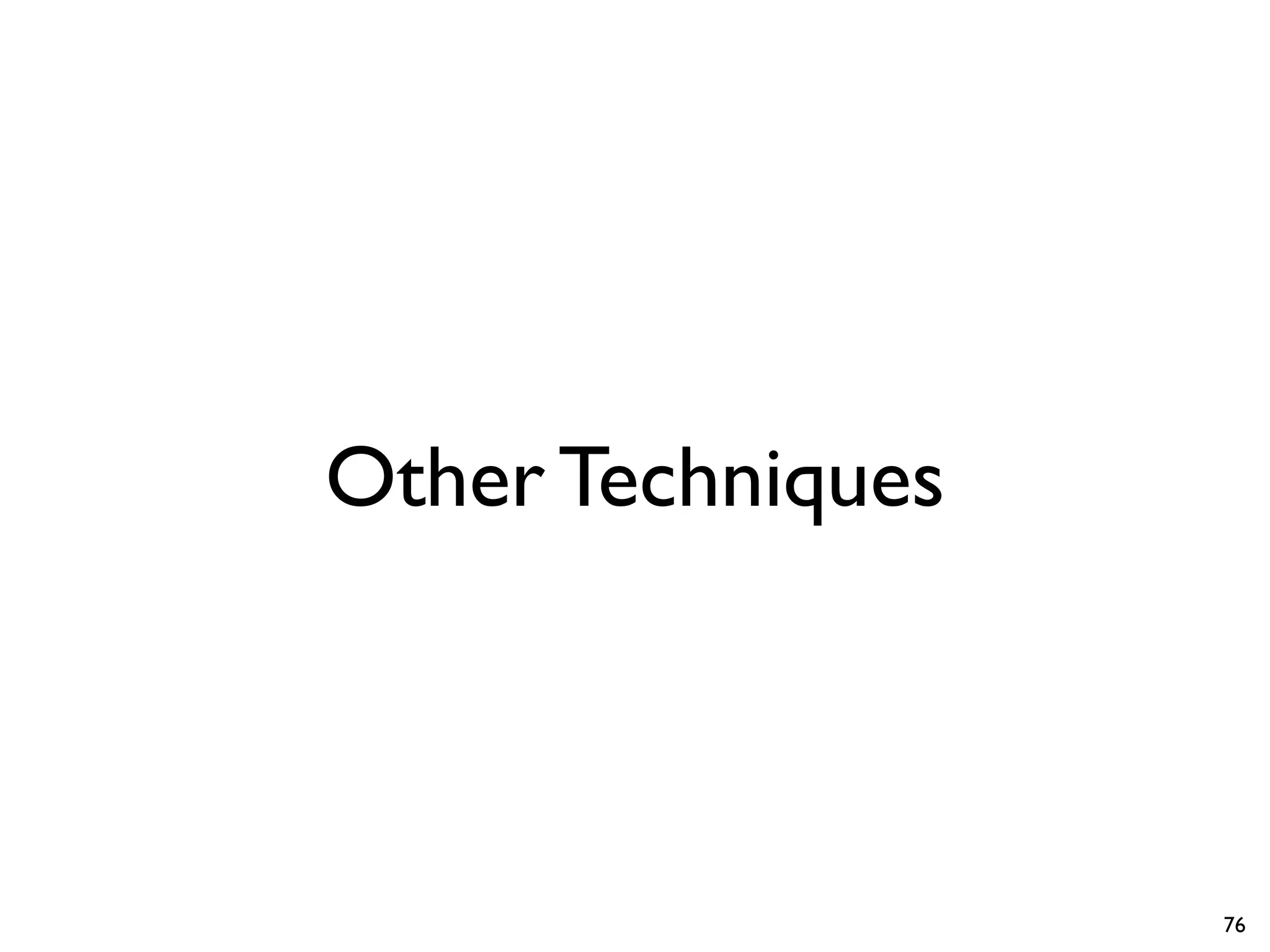Other Techniques
76
 