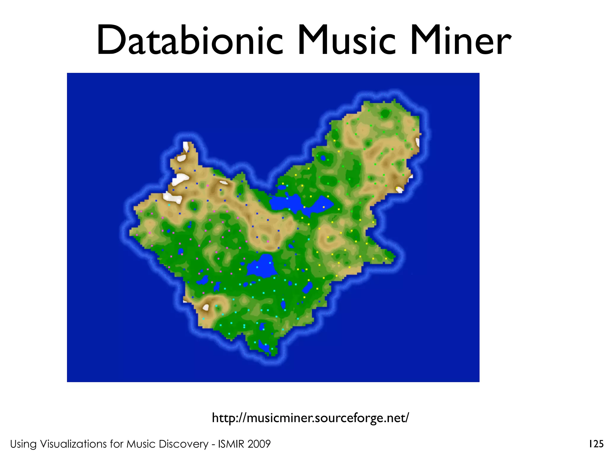 Using Visualizations for Music Discovery - ISMIR 2009
http://musicminer.sourceforge.net/
Databionic Music Miner
125
 