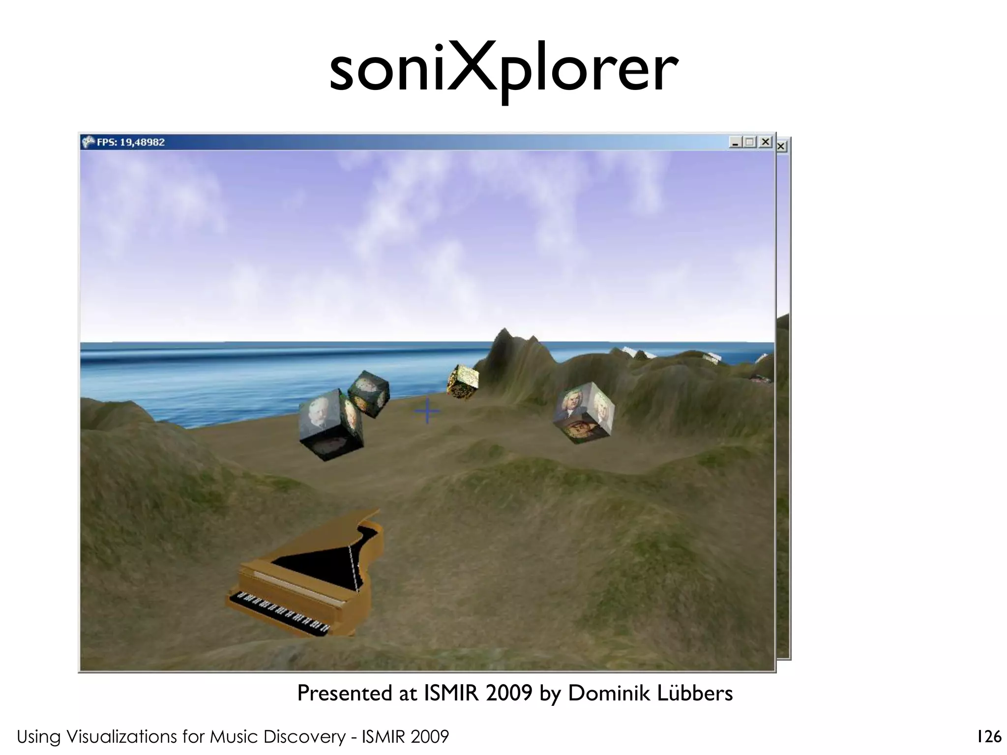 Using Visualizations for Music Discovery - ISMIR 2009
Presented at ISMIR 2009 by Dominik Lübbers
soniXplorer
126
 