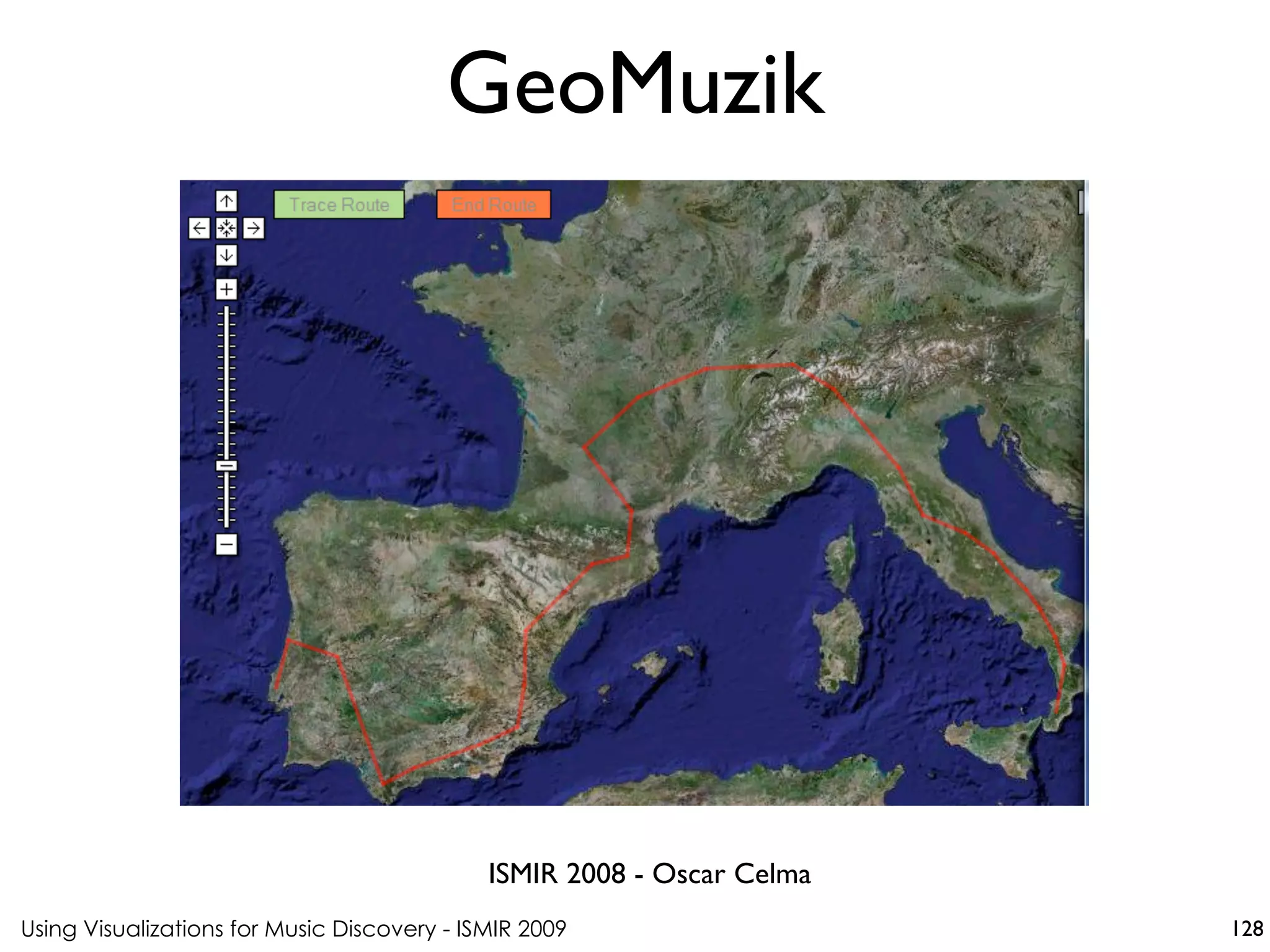 Using Visualizations for Music Discovery - ISMIR 2009
ISMIR 2008 - Oscar Celma
GeoMuzik
128
 