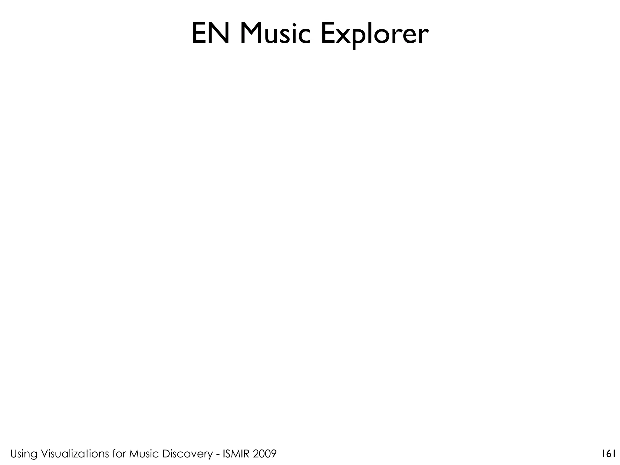 Using Visualizations for Music Discovery - ISMIR 2009
EN Music Explorer
161
 