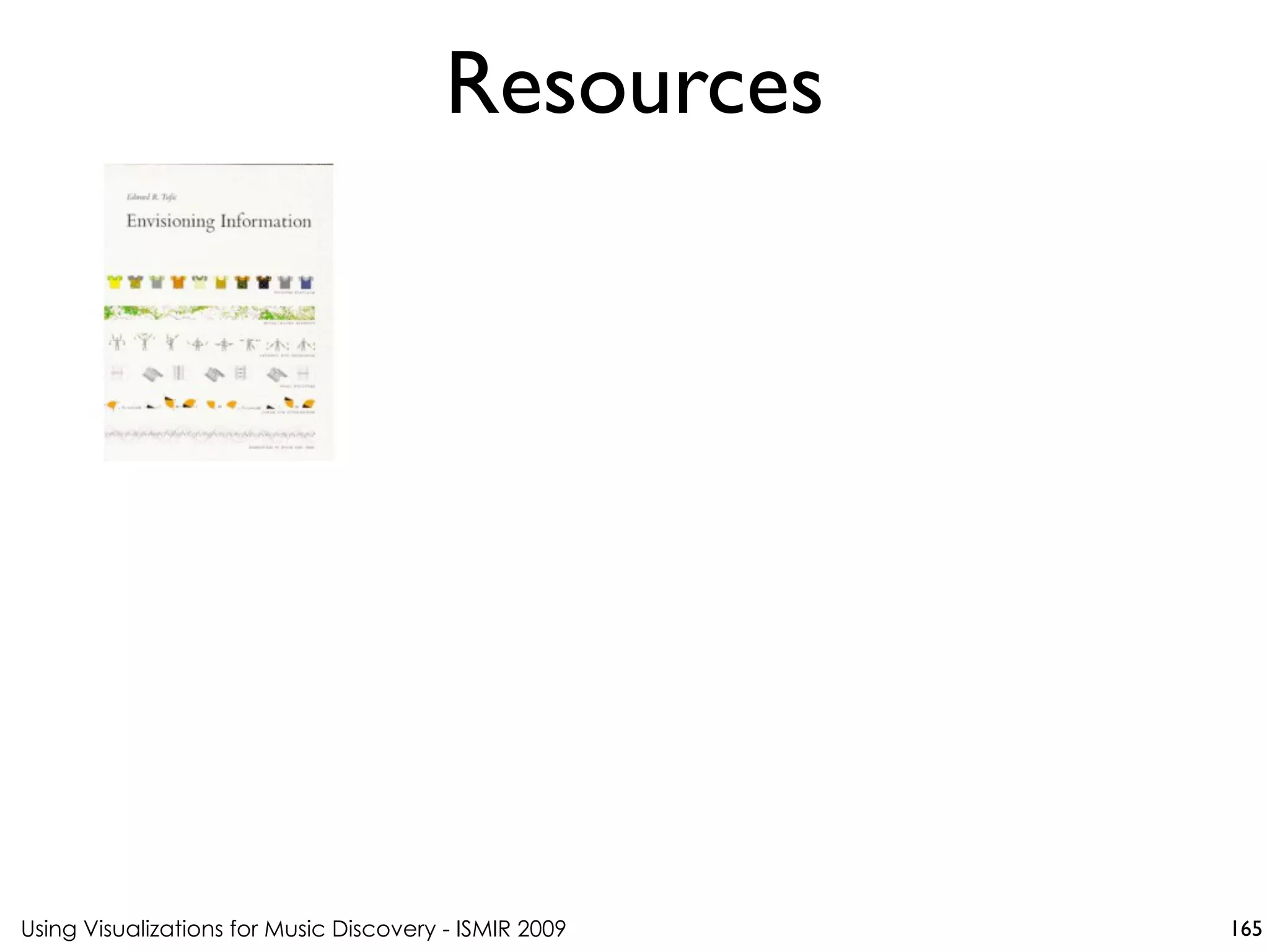 Using Visualizations for Music Discovery - ISMIR 2009
Resources
165
 