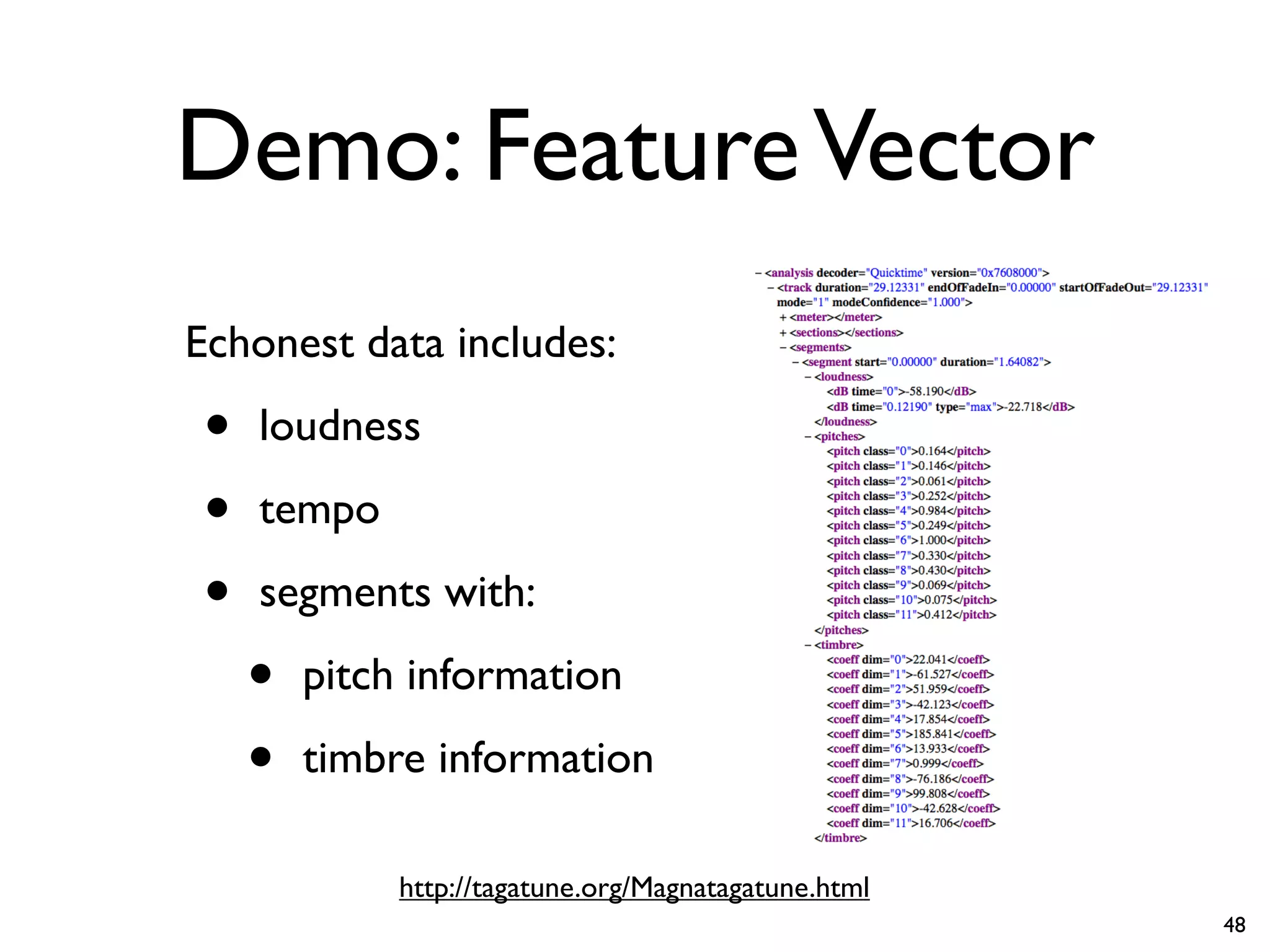 Demo: FeatureVector
Echonest data includes:
• loudness
• tempo
• segments with:
• pitch information
• timbre information
http://tagatune.org/Magnatagatune.html
48
 