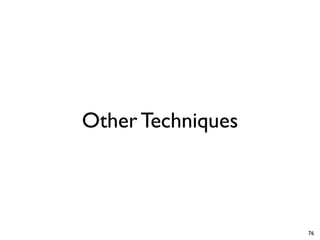 Other Techniques
76
 