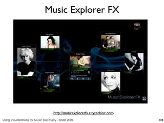 Using Visualizations for Music Discovery - ISMIR 2009
http://musicexplorerfx.citytechinc.com/
Music Explorer FX
108
 