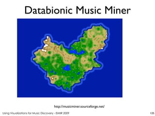 Using Visualizations for Music Discovery - ISMIR 2009
http://musicminer.sourceforge.net/
Databionic Music Miner
125
 
