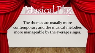 The themes are usually more
contemporary and the musical melodies
more manageable by the average singer.
 