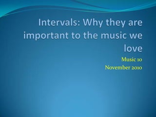 Intervals: Why they are important to the music we love Music 10 November 2010 