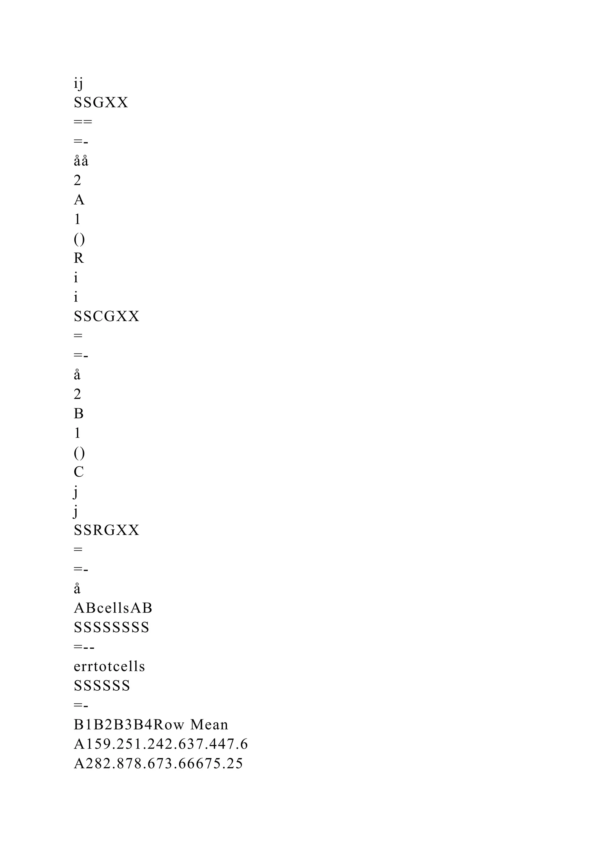 ij
SSGXX
==
=-
åå
2
A
1
()
R
i
i
SSCGXX
=
=-
å
2
B
1
()
C
j
j
SSRGXX
=
=-
å
ABcellsAB
SSSSSSSS
=--
errtotcells
SSSSSS
=-
B1B2B3B4Row Mean
A159.251.242.637.447.6
A282.878.673.66675.25
 
