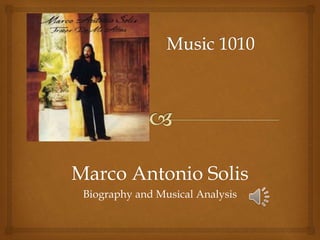 Marco Antonio Solis
Biography and Musical Analysis
 