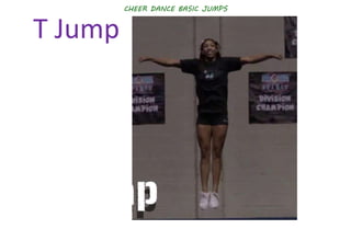 CHEER DANCE BASIC JUMPS
T Jump
 