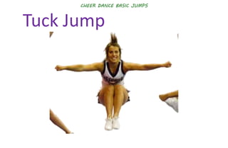 CHEER DANCE BASIC JUMPS
Tuck Jump
 