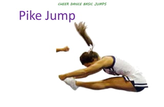 CHEER DANCE BASIC JUMPS
Pike Jump
 