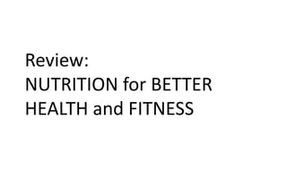 Review:
NUTRITION for BETTER
HEALTH and FITNESS
 