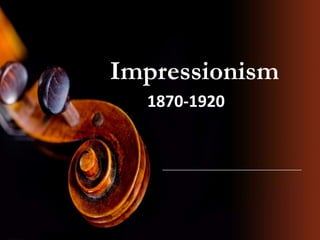 Impressionism
1870-1920
 