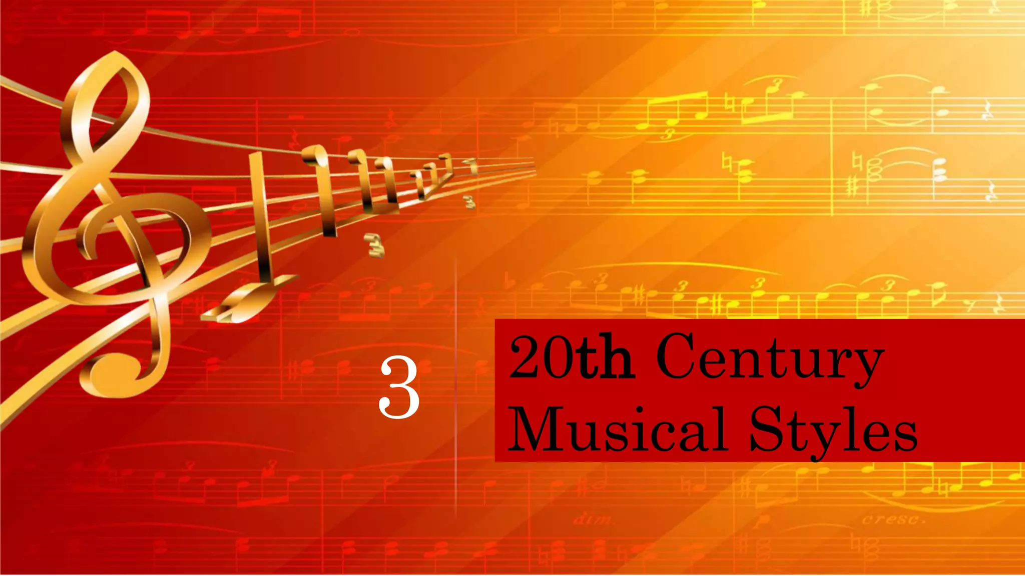 20th Century
Musical Styles
3
 