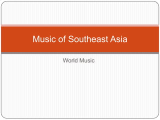World Music Music of Southeast Asia 
