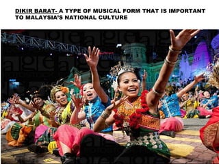 DIKIR BARAT- A TYPE OF MUSICAL FORM THAT IS IMPORTANT
TO MALAYSIA’S NATIONAL CULTURE
 